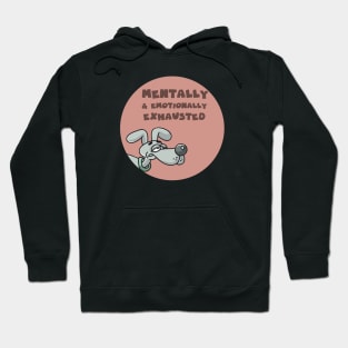 Mentally and emotionally exhausted Hoodie